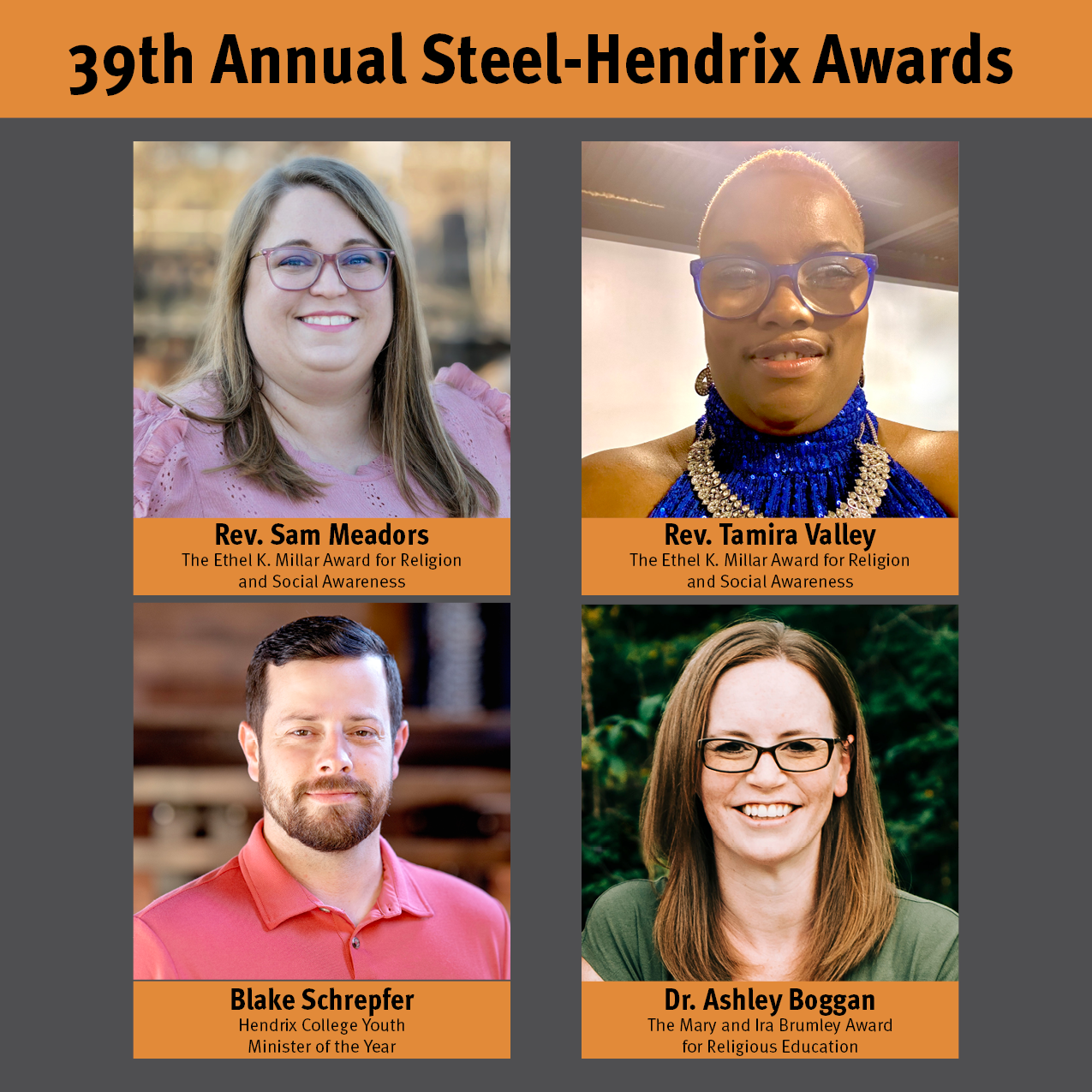 Recipients of the 39th Annual Steel-Hendrix Awards, clockwise from upper left: Rev. Sam Meadors, Rev. Tamira Valley, Dr. Ashley Boggan, Blake Schrepfer. Tamira Valley, Dr. Ashley Boggan, Blake Schrepfer